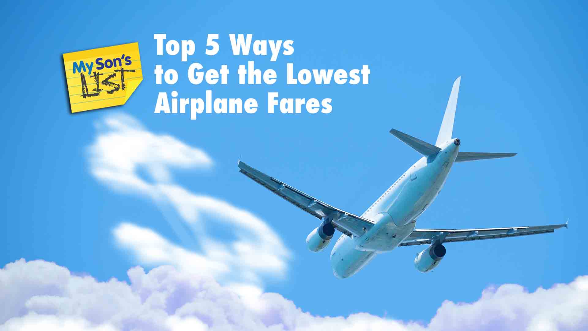 My Sons List of 5 Ways To Get the Lowest Airplane Fares